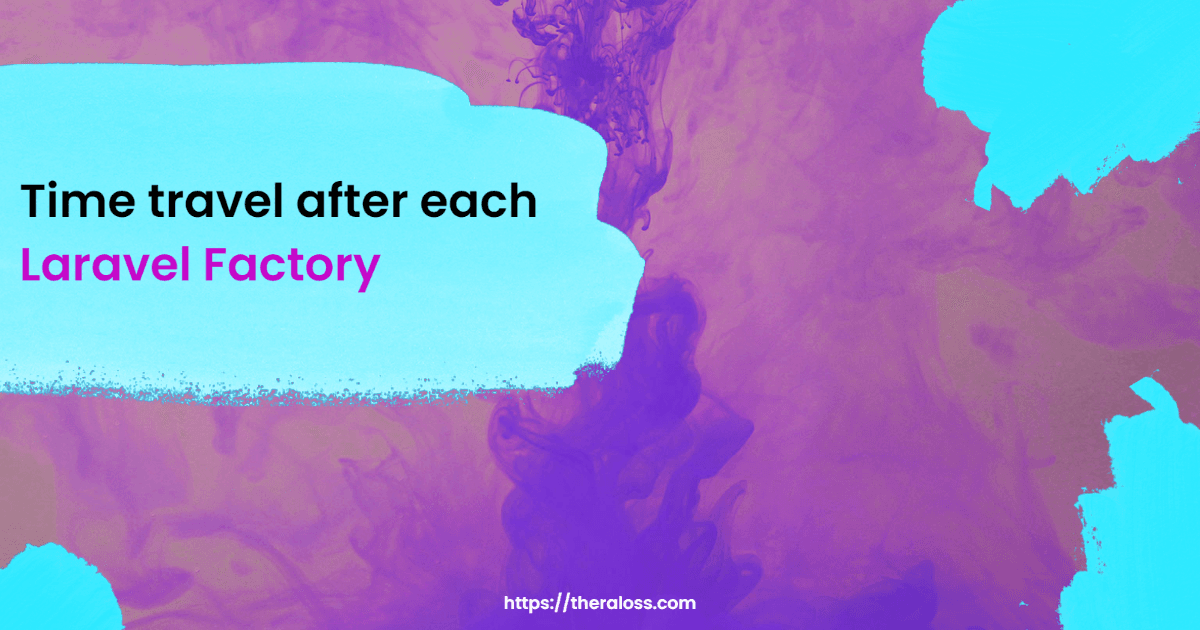 Time travel after each Laravel Factory